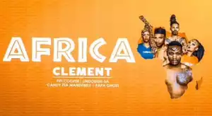 Clement Maosa - Africa ft. Fifi Cooper, Lindough, Candy & Papa Ghost